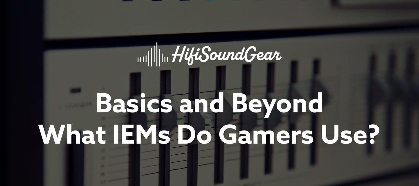 Gaming IEMs vs. Headsets: Unlock Your Competitive Edge